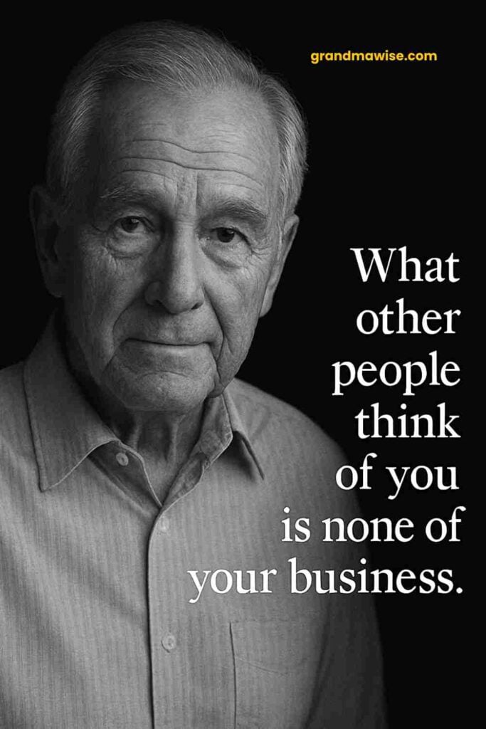 A thoughtful elderly man with gray hair and a calm expression wears a striped button-up shirt and looks straight at the viewer. The white text next to him states, “What other people think of you is none of your business.”