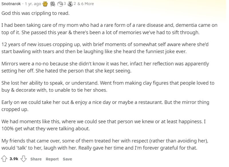 A long Reddit comment with 3.9k upvotes. The user shares a personal story about caring for their mother, who had a rare disease and later developed dementia. They describe emotional experiences, especially with mirrors and fleeting moments of recognition. They express gratitude for friends who treated their mother with respect and warmth.
