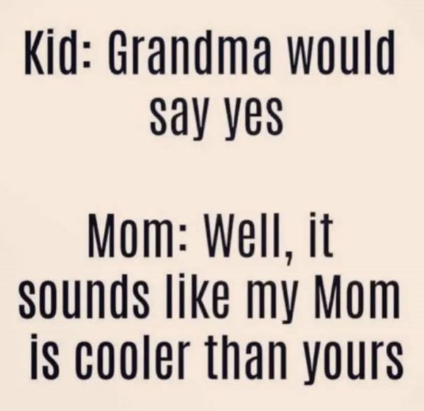 Humorous text exchange where a kid says grandma would say yes and mom replies her mom is cooler.